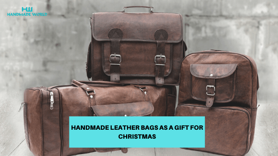 7 Reasons why you should choose handmade leather bags as a gift for Christmas